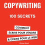 100 Secrets de Copywriting: comment écrire pour vendre et écrire pour le web