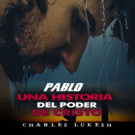 PABLO: UNA HISTORIA DEL PODER DE CRISTO