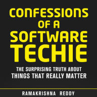 Confessions of a Software Techie: The Surprising Truth about Things that Really Matter