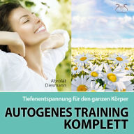 Autogenes Training Komplett - Tiefenentspannung für den ganzen Körper: wohltuende Entspannungsübung mit 432 Hz Entspannungsmusik