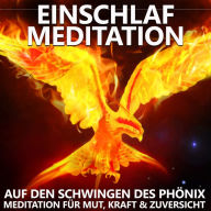 Einschlaf Meditation Auf den Schwingen des Phönix: Meditation für Mut, Kraft & Zuversicht