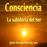 Consciencia: La sabiduría del Ser