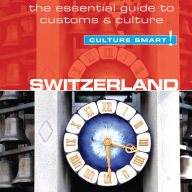 Switzerland - Culture Smart!: The Essential Guide to Customs & Culture