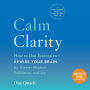 Calm Clarity: How to Use Science to Rewire Your Brain for Greater Wisdom, Fulfillment, and Joy