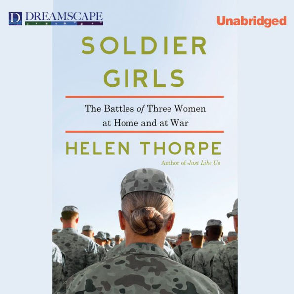 Soldier Girls: The Battles of Three Women at Home and at War