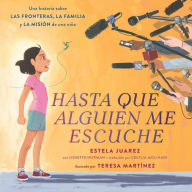 Hasta que alguien me escuche / Until Someone Listens (Spanish ed.): Una historia sobre las fronteras, la familia y la misión de una niña