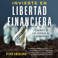 Invierte en libertad financiera y libérate de las cadenas de la burocracia