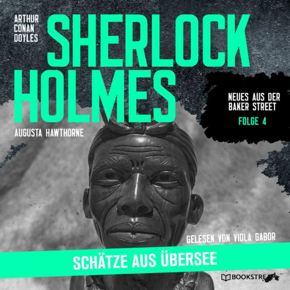 Sherlock Holmes: Schätze aus Übersee - Neues aus der Baker Street, Folge 4 (Ungekürzt)