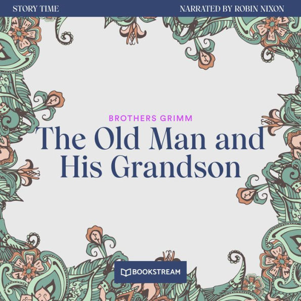 Old Man and His Grandson, The - Story Time, Episode 42 (Unabridged)