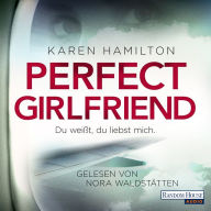 Perfect Girlfriend - Du weißt, du liebst mich.