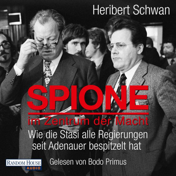 Spione im Zentrum der Macht: Wie die Stasi alle Regierungen seit Adenauer bespitzelt hat