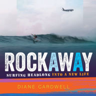 Rockaway: Surfing Headlong into a New Life