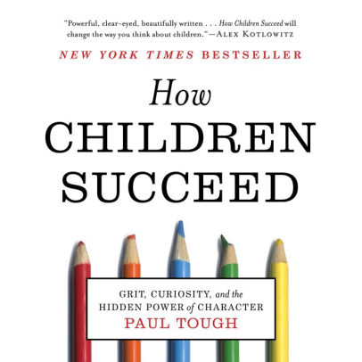 Title: How Children Succeed: Grit, Curiosity, and the Hidden Power of Character, Author: Paul Tough, Robert Petkoff