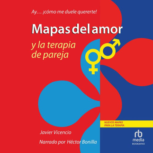 Mapas del amor y la terapia de pareja: Ay . . . ¡cómo Me Duele Quererte! (Oh, How it Hurts to Love You!)