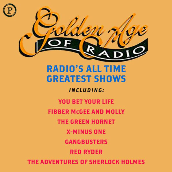 Golden Age of Radio: Radio's All Time Greatest Shows