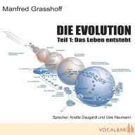 Die Evolution (Teil 1): Das Leben entsteht