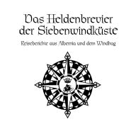 Das Schwarze Auge - Das Heldenbrevier der Siebenwindküste: Reiseberichte aus Albernia und dem Windhag