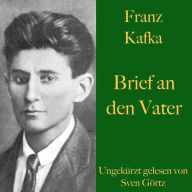 Franz Kafka: Brief an den Vater: Ungekürzt gelesen