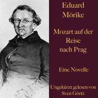 Eduard Mörike: Mozart auf der Reise nach Prag: Eine Novelle. Ungekürzt gelesen.