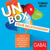 Unbox your Relationship!: Wie du Menschen für dich gewinnst und stabile Beziehungen aufbaust