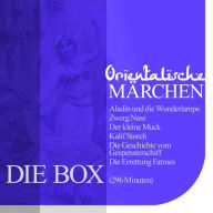 Orientalische Märchen - Die Box: Aladin und die Wunderlampe, Zwerg Nase, Der kleine Muck, Kalif Storch, Die Geschichte vom Gespensterschiff, Die Errettung Fatmes (Abridged)