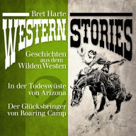 Western Stories: Geschichten aus dem Wilden Westen 2: In der Todeswüste von Arizona, Der Glücksbringer von Roaring Camp (Abridged)