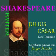 William Shakespeare: Julius Caesar. Eine Tragödie: Ungekürzte Fassung