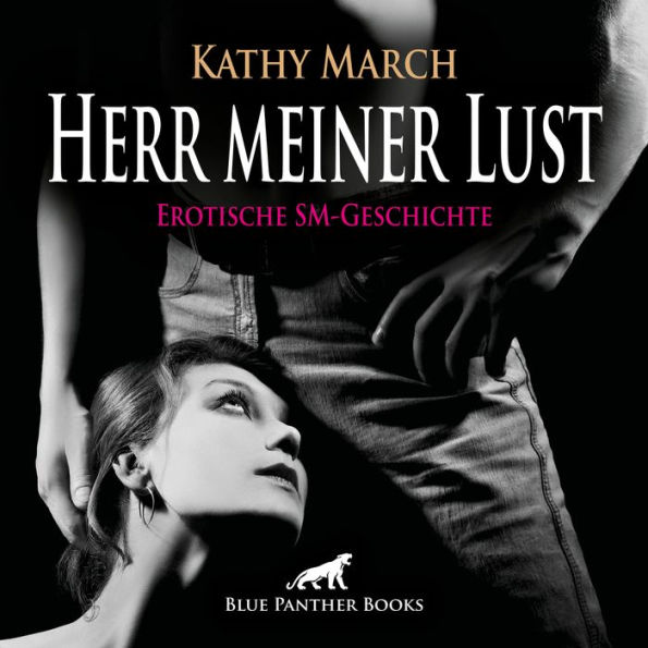 Herr meiner Lust Erotik Audio SM-Story Erotisches SM-Hörbuch: Verstößt sie gegen die Regeln, wird sie lustvoll bestraft ...