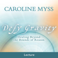 Defy Gravity: Healing Beyond the Bounds of Reason