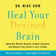 Heal Your Drained Brain: Naturally Relieve Anxiety, Combat Insomnia, and Balance Your Brain in Just 14 Days