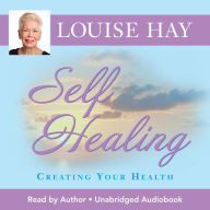 Self-Healing: Creating Your Health