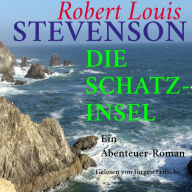 Robert Louis Stevenson: Die Schatzinsel: Ein Abenteuer-Roman - ungekürzt gelesen.