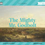 Mighty Mr. Godbolt, The (Unabridged)
