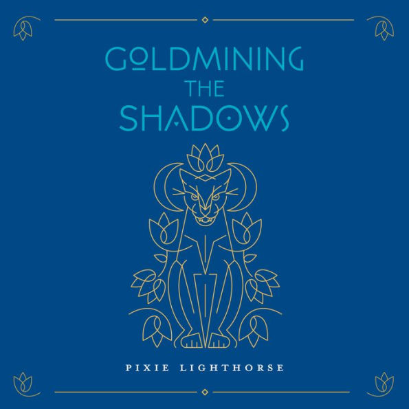 Goldmining the Shadows: Honoring the Medicine of Wounds