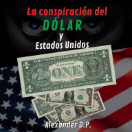 La conspiracion del dolar y Estados Unidos