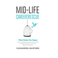 Midlife Career Rescue: What Makes You Happy: How to Confidently Leave a Job You Hate, and Start Living a Life you Love, Before It's Too Late¿
