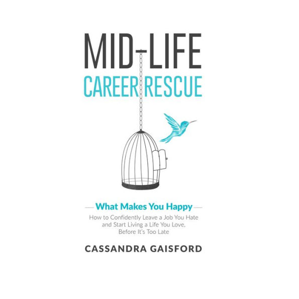 Midlife Career Rescue: What Makes You Happy: How to Confidently Leave a Job You Hate, and Start Living a Life you Love, Before It's Too Late¿