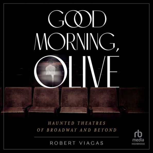 Good Morning, Olive: Haunted Theatres of Broadway and Beyond