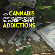 How cannabis can improve your mental health and the fight against addictions