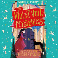 A Case of High Stakes: New for 2024, the third mysterious detective adventure in this series for children aged 9-12 (The Violet Veil Mysteries, Book 3)