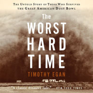 The Worst Hard Time: The Untold Story of Those Who Survived the Great American Dust Bowl