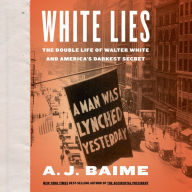 White Lies: The Double Life of Walter F. White and America's Darkest Secret