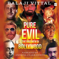 Pure Evil: The Bad Men of Bollywood - National Award-Winning Book On Hindi Cinema Villains