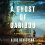 A Ghost of Caribou: A Novel of Suspense