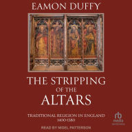 The Stripping of the Altars: Traditional Religion in England, 1400-1580