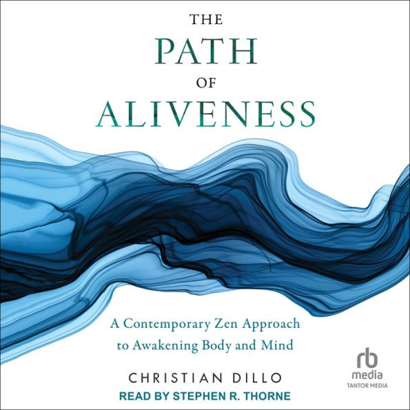 The Path of Aliveness: A Contemporary Zen Approach to Awakening Body and Mind