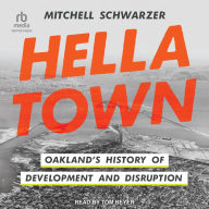 Hella Town: Oakland's History of Development and Disruption