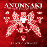 Anunnaki: Reptilianos, Revelaciones para la Humanidad (Parte 1)