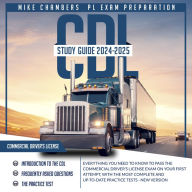 CDL Study Guide 2024-2025: Everything You Need to Know to Pass the Commercial Driver's License Exam on your First Attempt, with the Most Complete and Up-to-Date Practice Tests - New Version