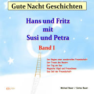 Gute-Nacht-Geschichten: Hans und Fritz mit Susi und Petra - Band I: Wunderschöne Einschlafgeschichte für Kinder bis 12 Jahren